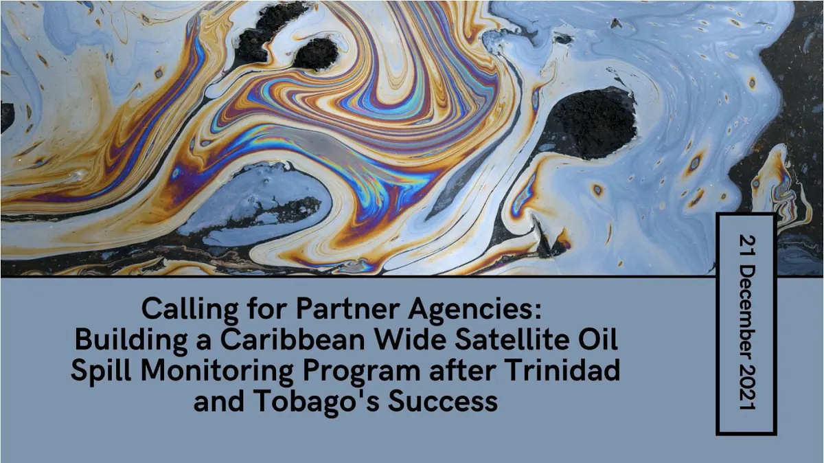 Calling for Partner Agencies: Building a Caribbean Wide Satellite Oil Spill Monitoring Program after Trinidad and Tobago’s Success